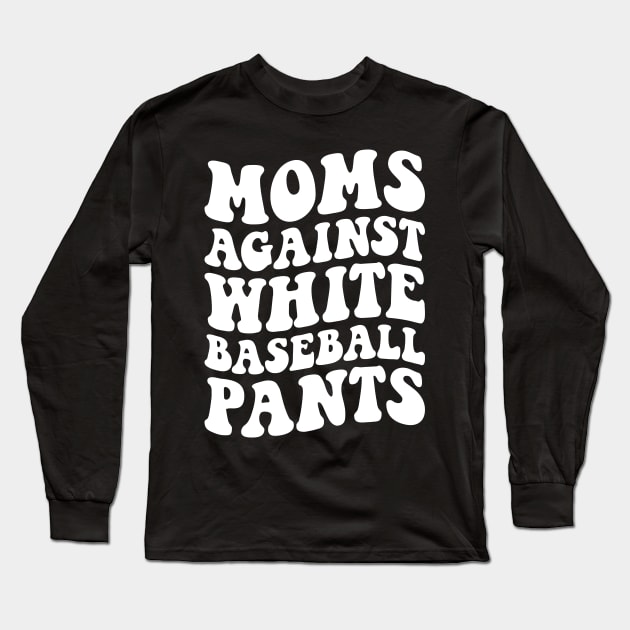 Moms Against White Baseball Pants Funny BaseBall Mom Women Long Sleeve T-Shirt by TrendyStitch